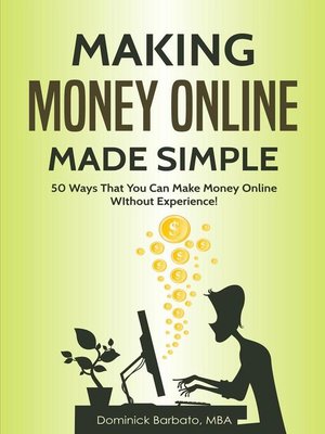 cover image of Making Money Online Made Simple--50 Ways That You Can Make Money Online Without Experience